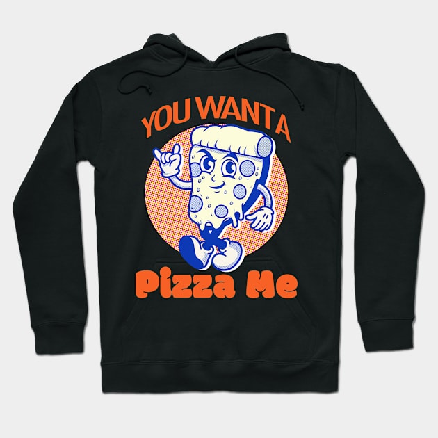 You Want a Pizza Me? Hoodie by PalmGallery